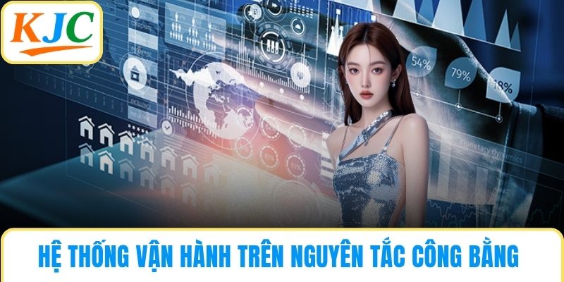 Hệ thống vận hành trên nguyên tắc công bằng