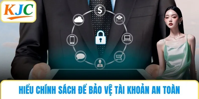 Hiểu chính sách để bảo vệ tài khoản một cách an toàn
