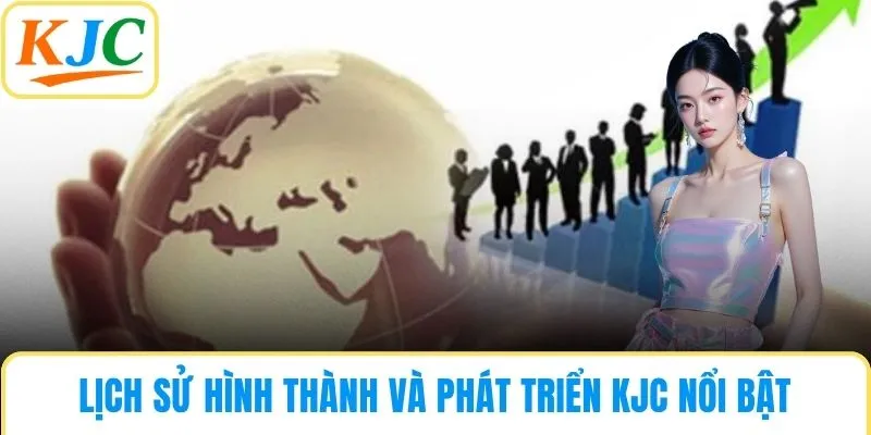 Lịch sử hình thành và phát triển KJC nổi bật