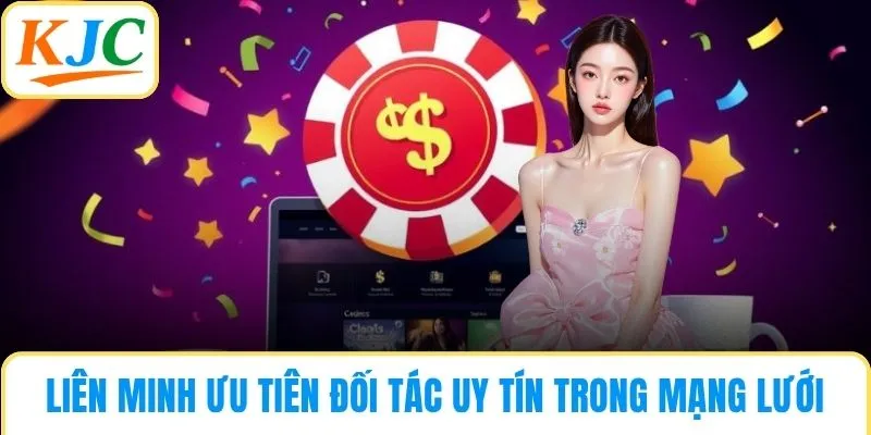 Liên minh luôn ưu tiên các đối tác uy tín trong mạng lưới