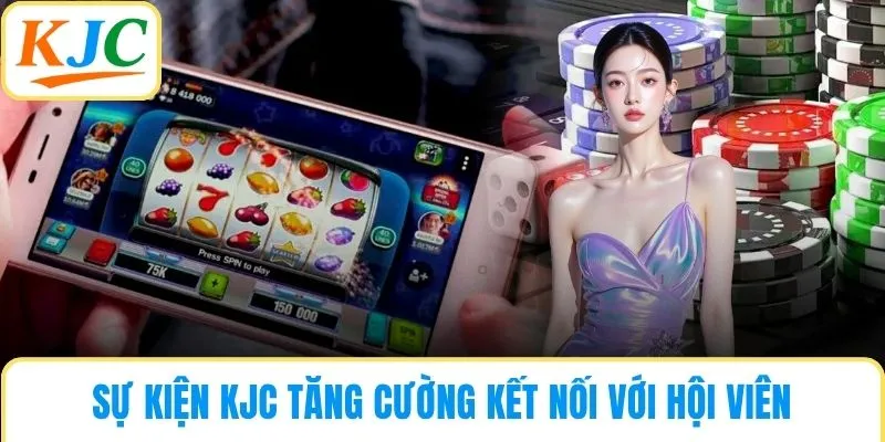 Sự kiện KJC tăng cường kết nối với hội viên