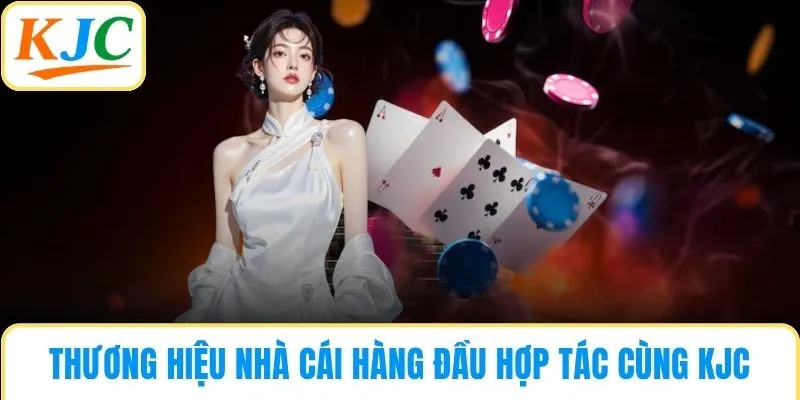Thương hiệu nhà cái hàng đầu hợp tác cùng KJC
