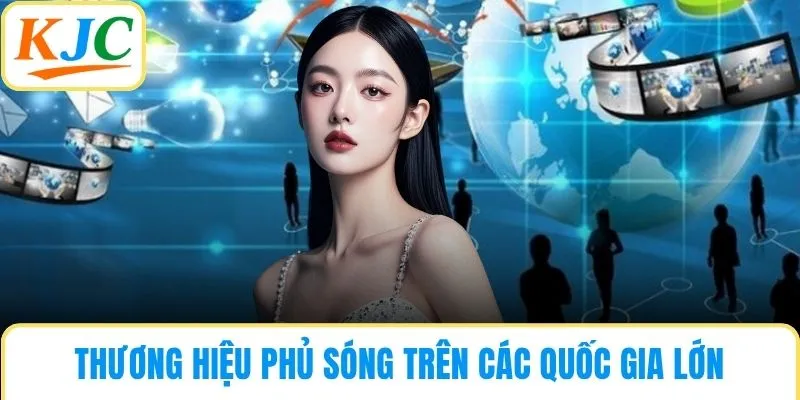 Thương hiệu phủ sóng trên các quốc gia lớn