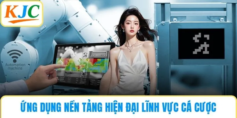 Ứng dụng nền tảng hiện đại lĩnh vực cá cược